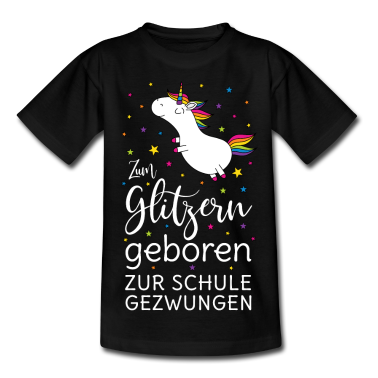 Einhörner T-Shirt - Einhorn Zum Glitzern Geboren Zur Schule Gezwungen