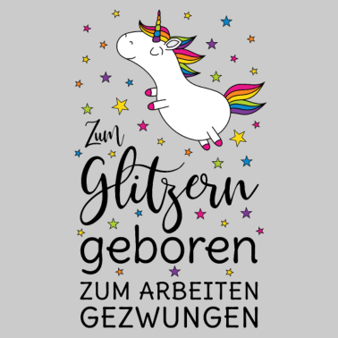 Motiv Einhorn Zum Glitzern Geboren Arbeiten Gezwungen sw