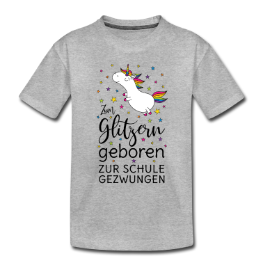 Einhörner T-Shirt - Einhorn Zum Glitzern Geboren Zur Schule Gezwungen