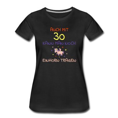 Einhörner T-Shirt - Auch mit 30 kann man noch Einhorn tragen