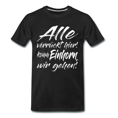 Einhörner T-Shirt - Alle Verrückt Hier, Komm Einhorn, wir gehen!