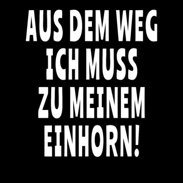 Motiv Ich muss zu meinem Einhorn