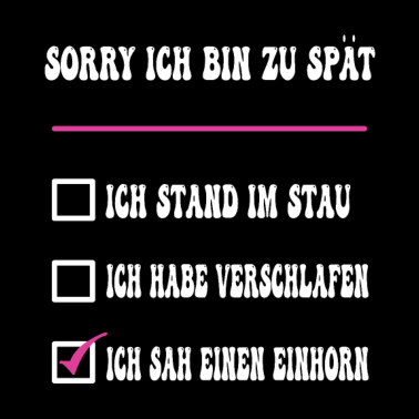 Motiv SORRY ICH BIN ZU SPÄT ICH SAH EINEN EINHORN