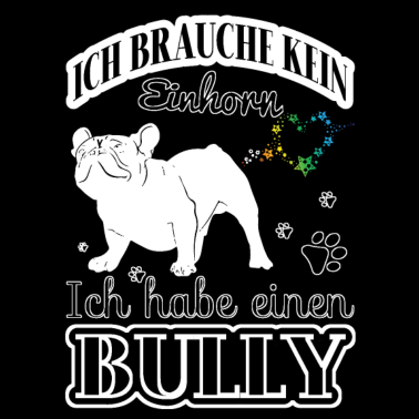 Motiv Ich brauche kein Einhorn - Ich habe einen Bully