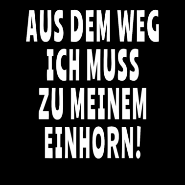 Motiv Ich muss zu meinem Einhorn