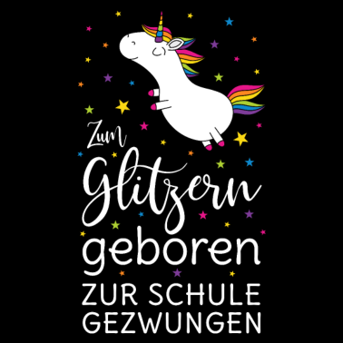 Motiv Einhorn Zum Glitzern Geboren Zur Schule Gezwungen