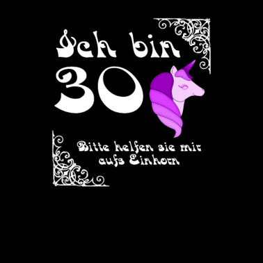 Motiv Ich bin 30 bitte helfen sie mir aufs Einhorn