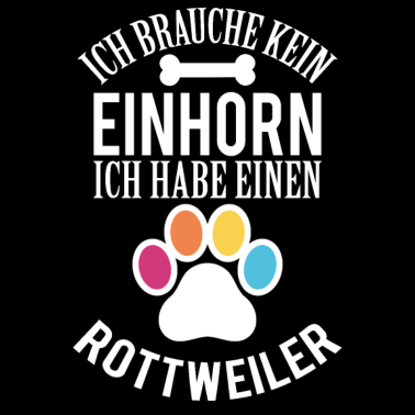 Motiv Hunde Brauche Kein Einhorn Habe einen Rottweiler