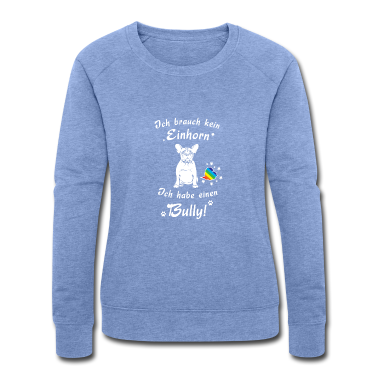 Einhörner Pullover - Ich brauch kein Einhorn - Ich habe einen Bully