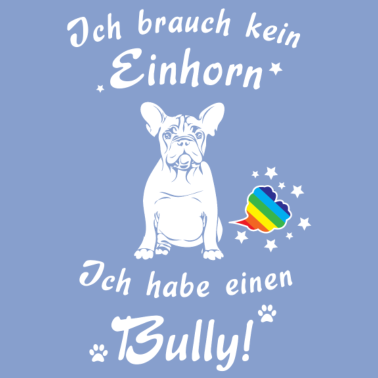 Motiv Ich brauch kein Einhorn - Ich habe einen Bully