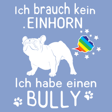 Motiv Ich brauch kein Einhorn - Ich habe einen Bully