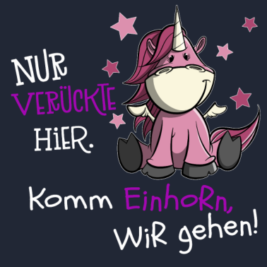 Motiv Nur verrückte hier. Komm Einhorn wir gehen