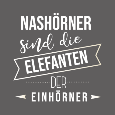 Motiv Nashörner sind die Elefanten der Einhörner Spruch
