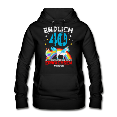 Einhörner Hoodie - Endlich 40 Erwachsen Einhorn 40. Geburtstag