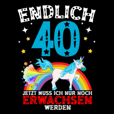 Motiv Endlich 40 Erwachsen Einhorn 40. Geburtstag