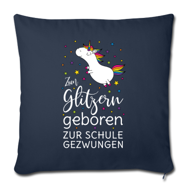 Einhörner Kissenbezug - Einhorn Zum Glitzern Geboren Zur Schule Gezwungen