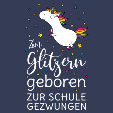 Motiv Einhorn Zum Glitzern Geboren Zur Schule Gezwungen