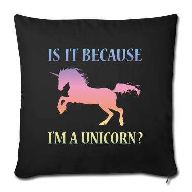 Einhörner Kissenbezug - Ist es, weil ich ein Einhorn bin