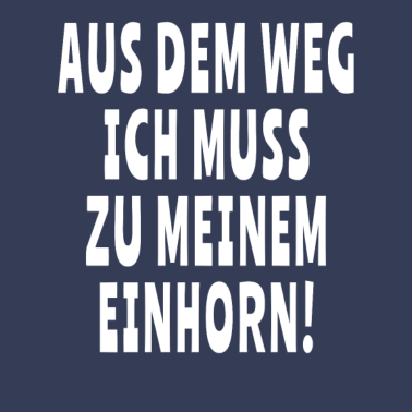 Motiv Ich muss zu meinem Einhorn