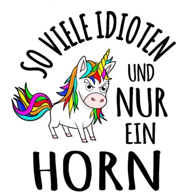 Motiv Idioten Idiot Ich hasse Menschen Einhorn lustig