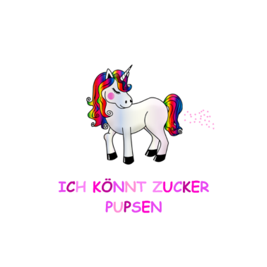 Motiv Ich bin so süß ich könnt Zucker pupsen Einhorn
