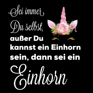 Motiv Sei Du selbst, außer Du kannst ein Einhorn sein