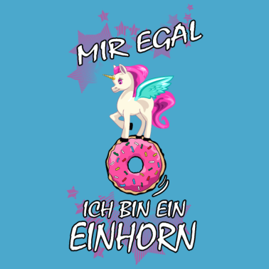 Motiv Einhorn : Mir egal ich bin ein Einhorn