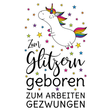 Motiv Einhorn Zum Glitzern Geboren Arbeiten Gezwungen sw