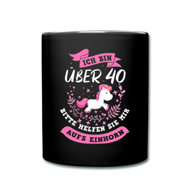 Einhörner Tasse - Ich bin über 40 Bitte helfen Sie mir aufs Einhorn