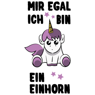 Motiv Einhorn - Mir egal ich bin ein Einhorn