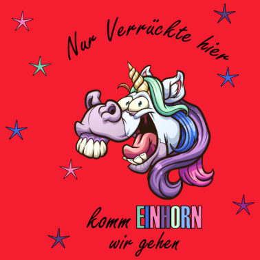 Motiv Nur Verrückte hier, Komm Einhorn wir gehen