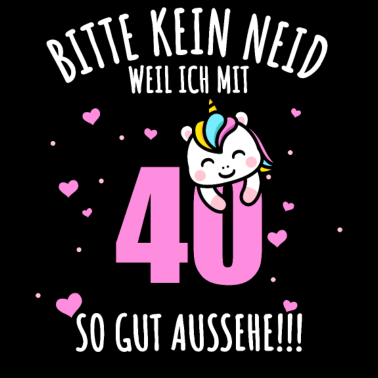 Motiv Bitte Kein Neid 40. Geburtstag 40 Jahre Einhorn