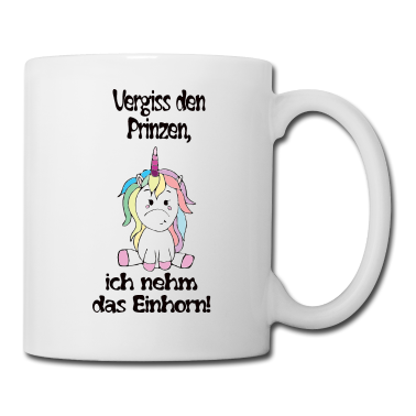 Einhörner Tasse - Vergiss den Prinzen, ich nehm das Einhorn