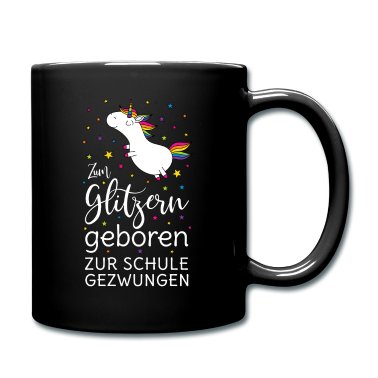 Einhörner Tasse - Einhorn Zum Glitzern Geboren Zur Schule Gezwungen