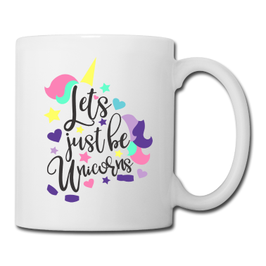Einhörner Tasse - LETS JUST BE UNICORNS-LASS UNS NUR EINHÖRNER SEIN