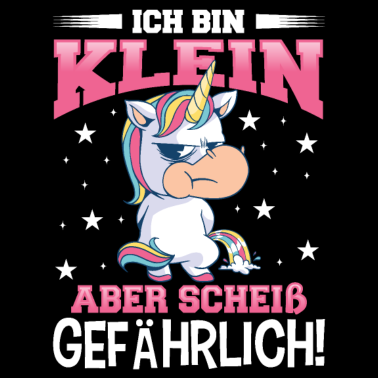 Motiv Einhorn Ich bin klein aber scheiße gefährlich