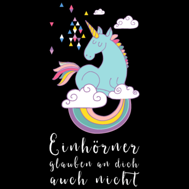 Motiv Einhorn - Einhörner glauben auch nicht an dich