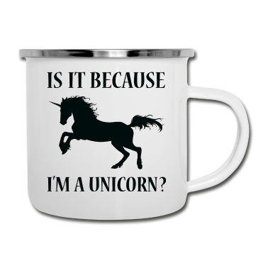 Einhörner Emaille Tasse - Ist es, weil ich ein Einhorn bin