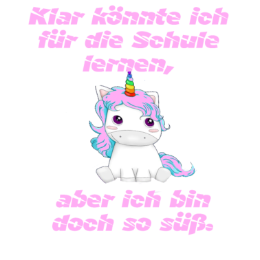 Motiv Klar koennte ich fuer die Schule lernen Einhorn