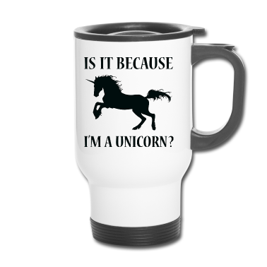 Einhörner Thermobecher - Ist es, weil ich ein Einhorn bin