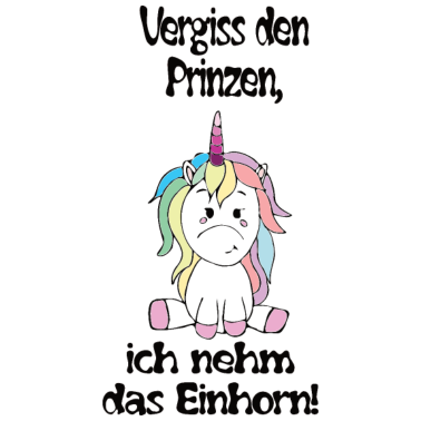 Motiv Vergiss den Prinzen, ich nehm das Einhorn