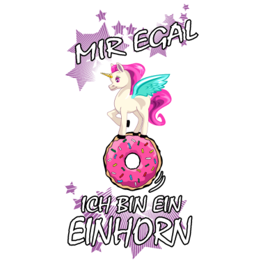 Motiv Einhorn : Mir egal ich bin ein Einhorn