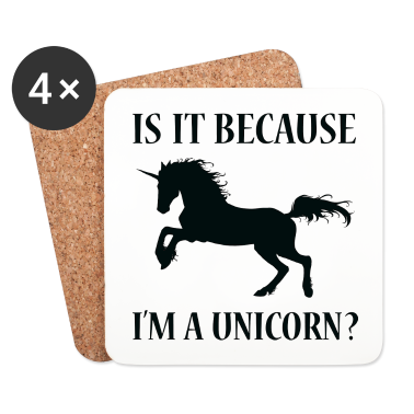Einhörner Untersetzer - Ist es, weil ich ein Einhorn bin