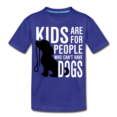 Hunde T-Shirt - Kids are for people who can't have dogs