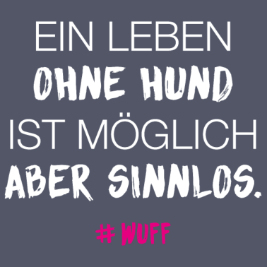 Motiv WUFF Ein Leben ohne Hund ist möglich Spruch