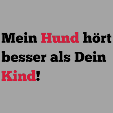 Motiv Mein Hund hört besser als Dein Kind!