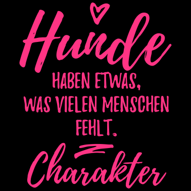 Motiv Hunde haben Charakter - Hunde Sprüche
