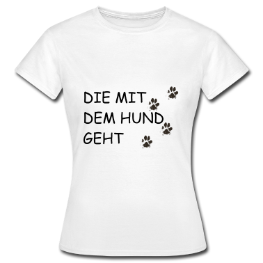 Hunde T-Shirt - Hunde Spruch | DIE MIT DEM HUND GEHT