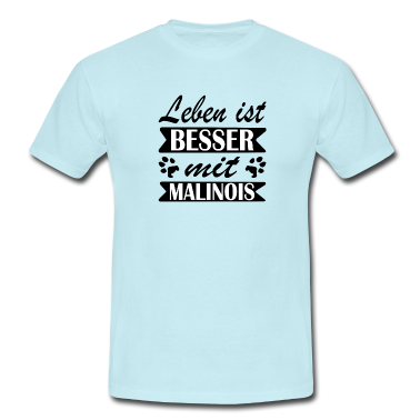 Hunde T-Shirt - Malinois Leben ist besser mit Spruch Hundepfote