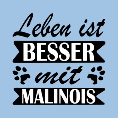 Motiv Malinois Leben ist besser mit Spruch Hundepfote